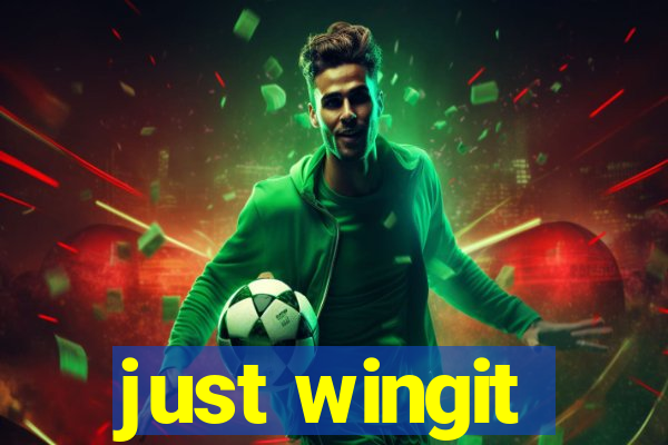 just wingit